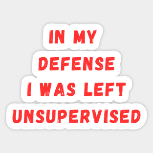 In my defense, I was left unsupervised Sticker